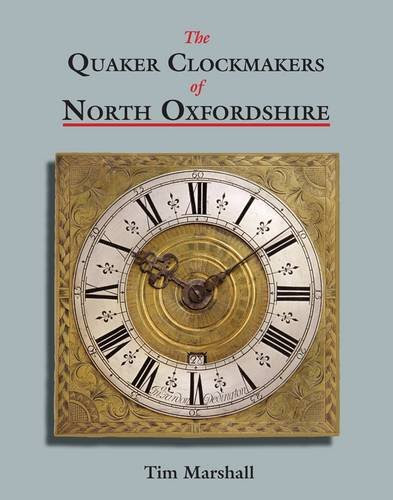 The Quaker Clockmakers of North OxfordshireBy Tim Marshall