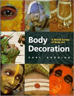 Body Decoration A World Survey Of Body Art Karl Groning