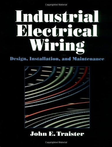 Industrial Electrical Wiring: Design, Installation, and Maintenance, by John E. Traister