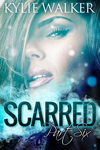 SCARRED - Part 6 (The SCARRED Series - Book 6), by Kylie Walker