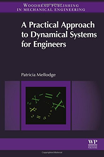 A Practical Approach to Dynamical Systems for Engineers (Woodhead Publishing Series in Mechanical Engineering), by Patricia Mellodge