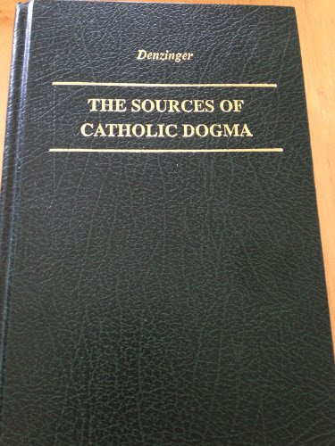 The Sources of Catholic Dogma Translated from the Thirtieth Edition of Henry Denzinger's Enchiridion SymbolorumFrom Herder