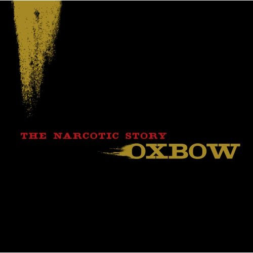 Oxbow - The Narcotic Story 2007