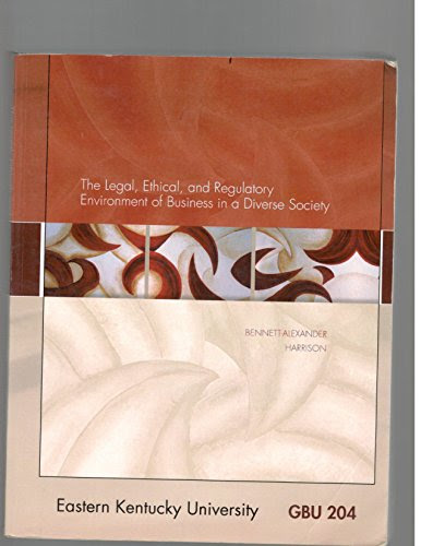 The Legal, Ethical, and Regulatory Environment of Business in a Diverse Society Eastern Kentucky Univeristy GBU 204, by Bennett, Alexander
