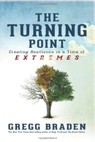 The Turning Point: Creating Resilience in a Time of Extremes, by Gregg Braden