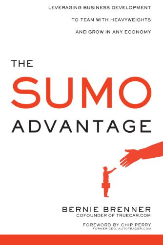 The Sumo Advantage: Leveraging Business Development to Team with Heavyweights and Grow in Any Economy, by Bernie Brenner
