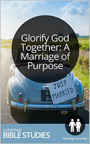 Glorify God Together: A Marriage of Purpose: Single Session Bible Study: How can our marriage be in one accord, so that with one heart and