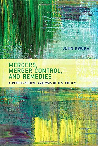 Mergers, Merger Control, and Remedies: A Retrospective Analysis of U.S. Policy (MIT Press), by John Kwoka