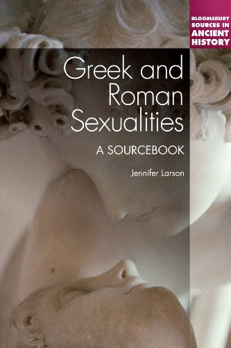 Greek and Roman Sexualities: A Sourcebook (Bloomsbury Sources in Ancient History), by Jennifer Larson
