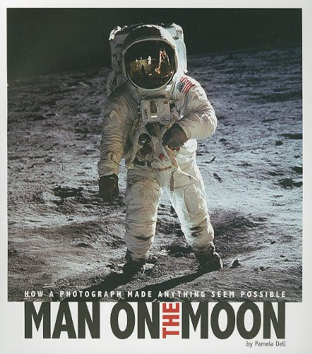 Man on the Moon: How a Photograph Made Anything Seem Possible (Captured History)