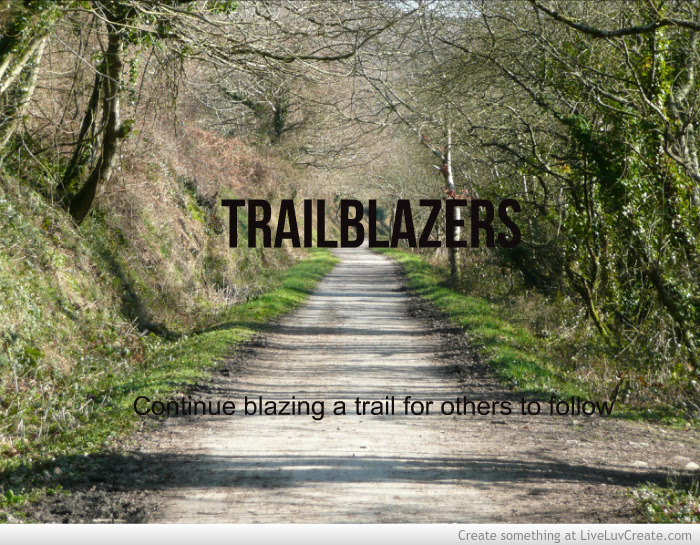 Quotes About Blazing A Trail. QuotesGram