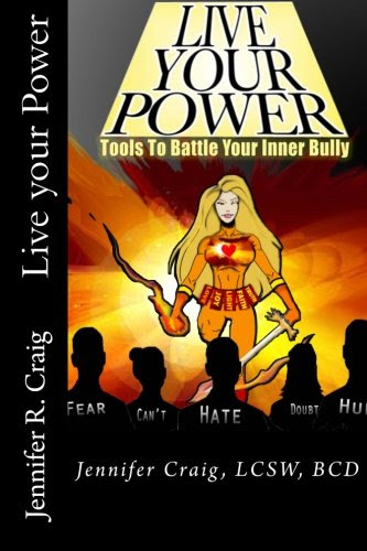 Live your Power: Tools to battle your inner bully, by Jennifer Craig LCSW