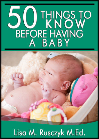 50 Things to Know Before Having a Baby by Lisa Marie Rusczyk