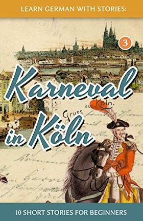 Learn German with Stories : Karneval in Koeln - 10 Short Stories for Beginners (1497362431)