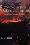 Coming Events and Present Duties, Being Plain Papers on Prophecy