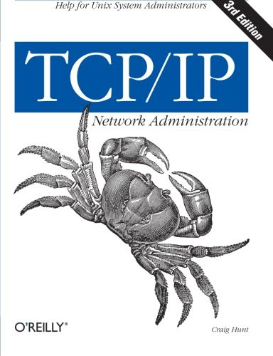 TCP/IP Network Administration (3rd Edition; O'Reilly Networking), by Craig Hunt