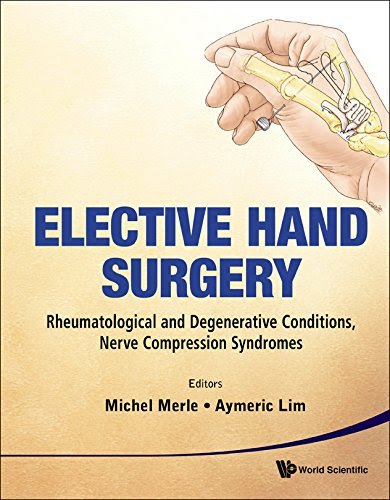 Elective Hand Surgery: Rheumatological and Degenerative Problems, Nerve Compression Syndromes, by Michel Merle, Aymeric Lim