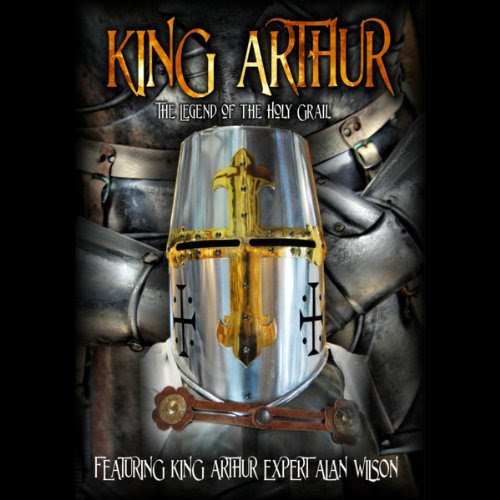 King Arthur: The Legend of the Holy Grail, by Alan Wilson