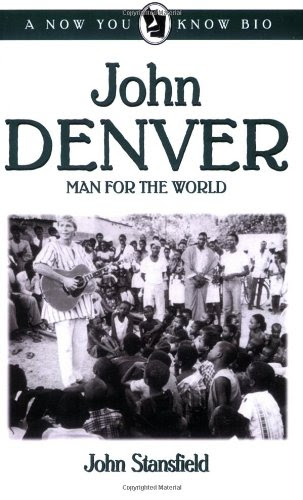 John Denver: Man for the World (Now You Know Bio's), by John Stansfield