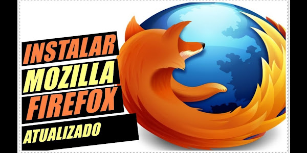 Mozilla Firefox - Como [BAIXAR, INSTALAR ou ATUALIZAR]