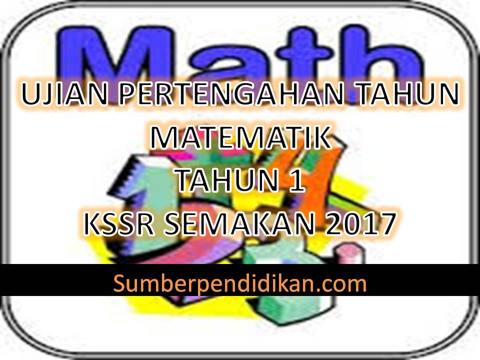 Ujian Pertengahan Tahun Matematik Tahun 1 2017 - Sumber 
