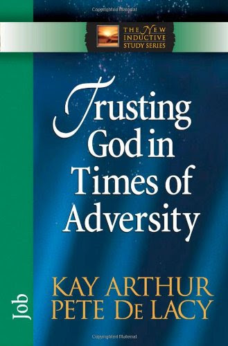 Trusting God in Times of Adversity: Job (The New Inductive Study Series)By Kay Arthur, Pete De Lacy