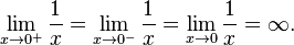 \lim_{x \to 0^{+}}{1\over x} = \lim_{x \to 0^{-}}{1\over x} = \lim_{x \to 0}{1\over x} = \infty.