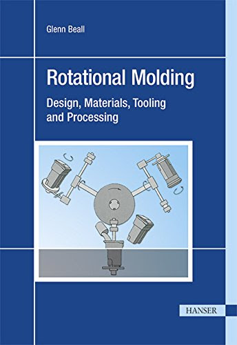 Rotational Molding: Design, Material, Tooling and ProcessingBy Glenn L. Beall