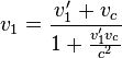 v_{1} = \frac{v_1 ' + v_c }{1+ \frac{v_1 ' v_c}{c^2}}
