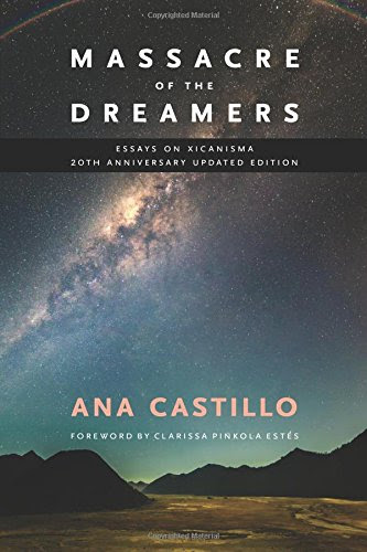 Massacre of the Dreamers: Essays on Xicanisma. 20th Anniversary Updated Edition.