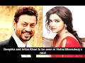 Deepika and Irrfan Khan to be seen in Vishal Bharadwaj s next