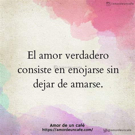 el amor verdadero consiste en enojarse sin dejar de amarse