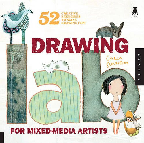 Drawing Lab for Mixed-Media Artists: 52 Creative Exercises to Make Drawing Fun (Lab Series), by Carla Sonheim