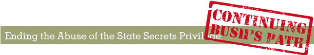 Heading: Ending the Abuse of the State Secrets Privilege: The Bush Years Continue