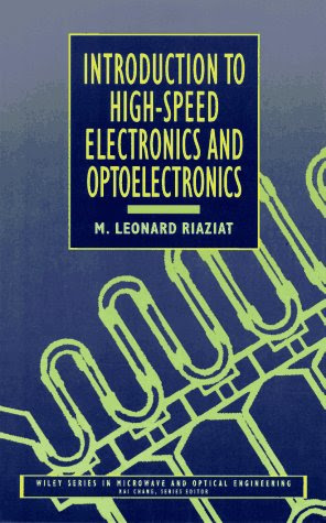 Introduction to High-Speed Electronics and Optoelectronics (Wiley Series in Microwave and Optical Engineering), by M. L. Riaziat