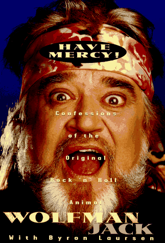 Have Mercy!: Confessions of the Original Rock 'N' Roll Animal, by Wolfman Jack, Byron Laursen Have Mercy!: Confessions of the Original Rock 'N' Roll Animal, by Wolfman Jack, Byron Laursen