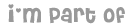 im part of