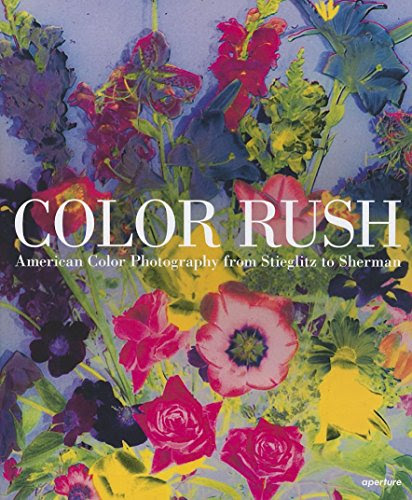 Color Rush: American Color Photography from Stieglitz to Sherman, by Katherine A. Bussard, Lisa Hostetler