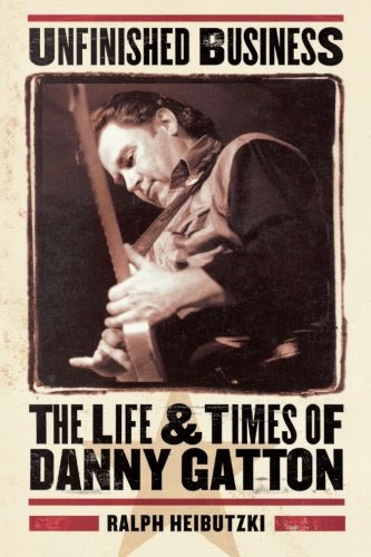 Unfinished Business - The Life and Times of Danny Gatton (Book)By Ralph Heibutzki