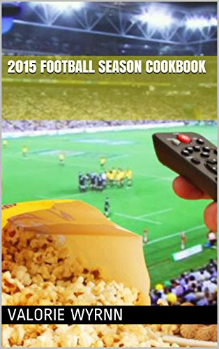 2015 Football Season Cookbook, by Valorie Wyrnn
