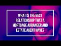 What is the best relationship between a Mortgage Broker & Independent
Estate Agent Agency?