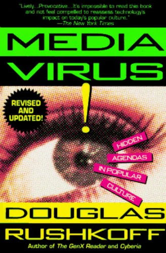 Media Virus!: Hidden Agendas in Popular Culture, by Douglas Rushkoff