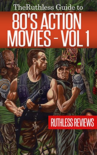 The Ruthless Guide to 80s Action Movies: Volume 1, by Erich Schulte, Matt Cale, Mike McGowan, John Gautreaux, Devon Pack, Sarah Sarah Rhod The Ruthless Guide to 80s Action Movies: Volume 1, by Erich Schulte, Matt Cale, Mike McGowan, John Gautreaux, Devon Pack, Sarah Sarah Rhod