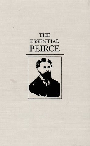 The Essential Peirce: Selected Philosophical Writings, by Charles S Peirce