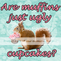 Are muffins just ugly cupcakes?