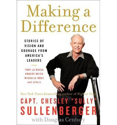 [(Making a Difference: Stories of Vision and Courage from America's Leaders)] [Author: Chesley B. Sullenberger] published on (June, 2012)