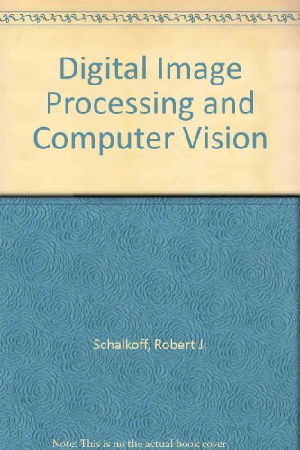 Digital Image Processing and Computer Vision, by Robert J. Schalkoff