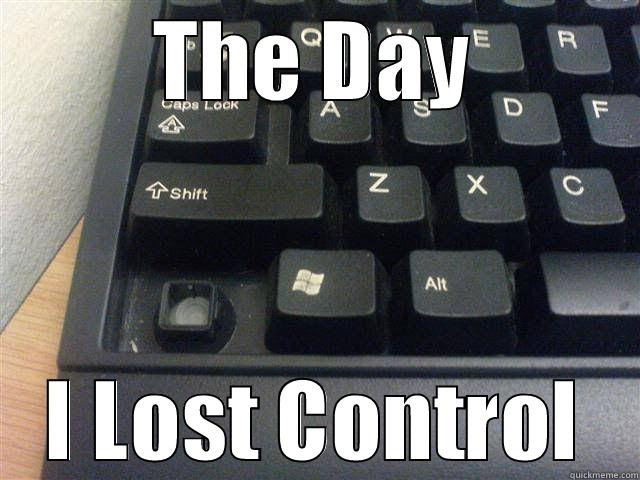 I Lost Control Quickmeme