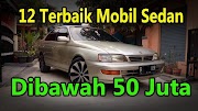 Info Top 18+ Mobil Sedan Dibawah 50 Juta Terbaik