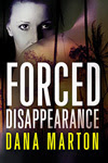 Forced Disappearance by Dana Marton